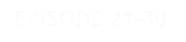 EPISODE 21-30