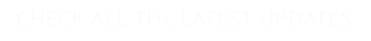 CHECK ALL THE LATEST UPDATES