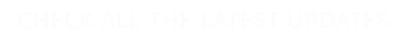 CHECK ALL THE LATEST UPDATES