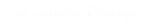 All Adkins Movies