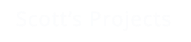 Scott’s Projects
