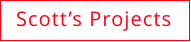 Scott’s Projects