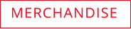 MERCHANDISE