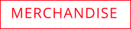 MERCHANDISE