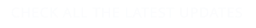 CHECK ALL THE LATEST UPDATES