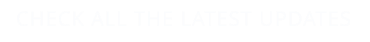 CHECK ALL THE LATEST UPDATES