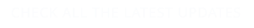 CHECK ALL THE LATEST UPDATES