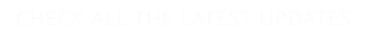 CHECK ALL THE LATEST UPDATES